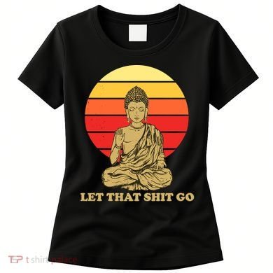 Let That Shit Go Buddha Women's T-Shirt