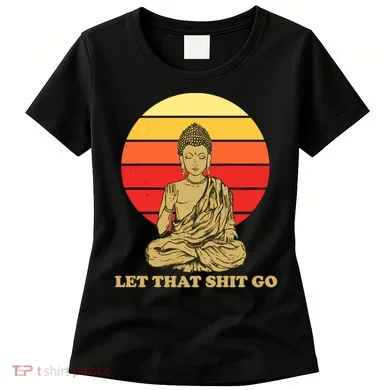 Let That Shit Go Buddha Women's T-Shirt