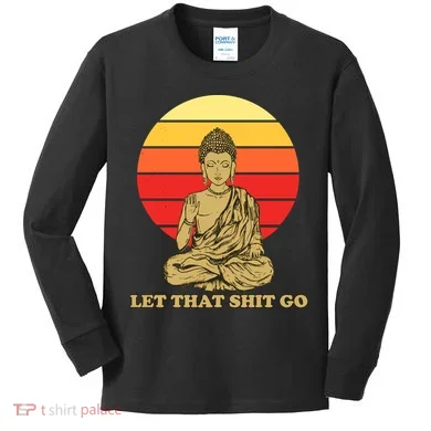 Let That Shit Go Buddha Kids Long Sleeve Shirt