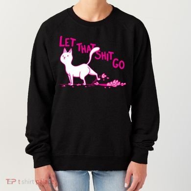 Let That Shit Go Funny Cat Women's Sweatshirt