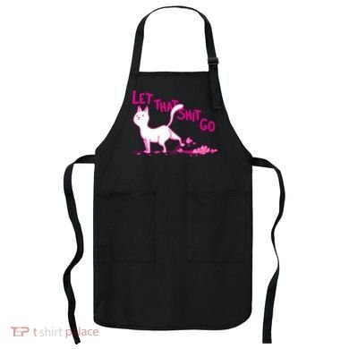 Let That Shit Go Funny Cat Apron