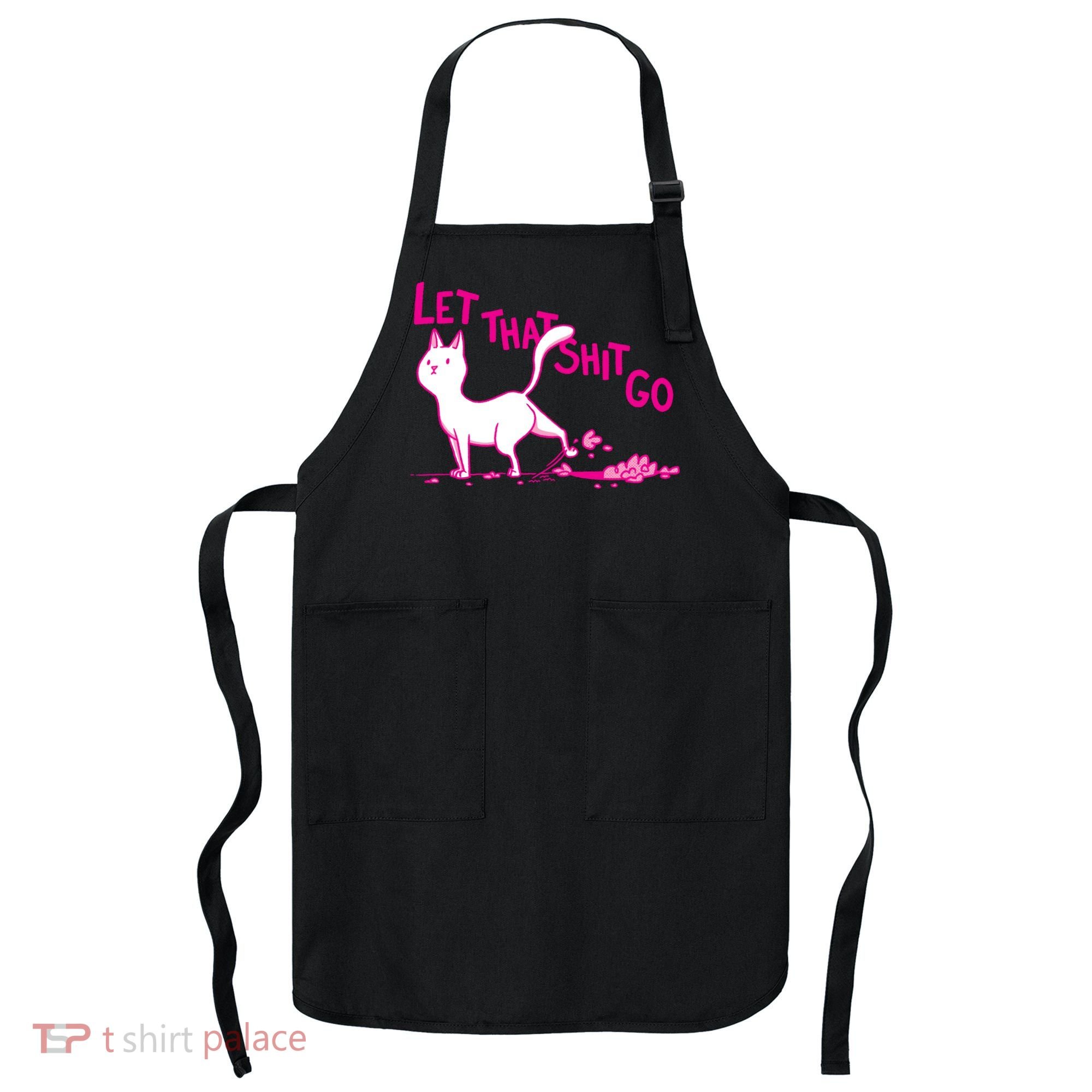 Let That Shit Go Funny Cat Apron