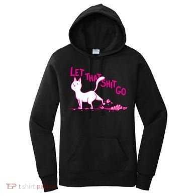 Let That Shit Go Funny Cat Women's Hoodie