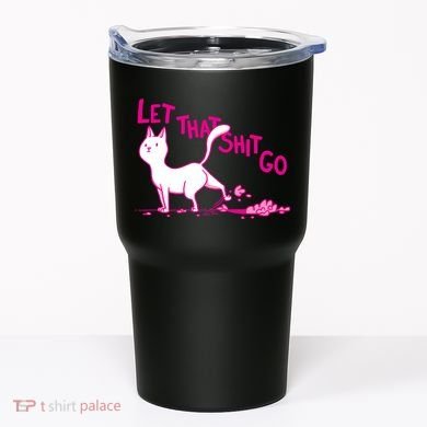 Let That Shit Go Funny Cat Tumbler