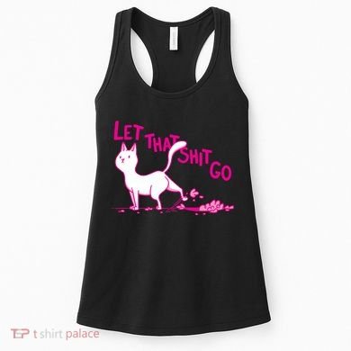 Let That Shit Go Funny Cat Women's Tank Top