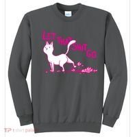 Let That Shit Go Funny Cat Sweatshirt thumb 0