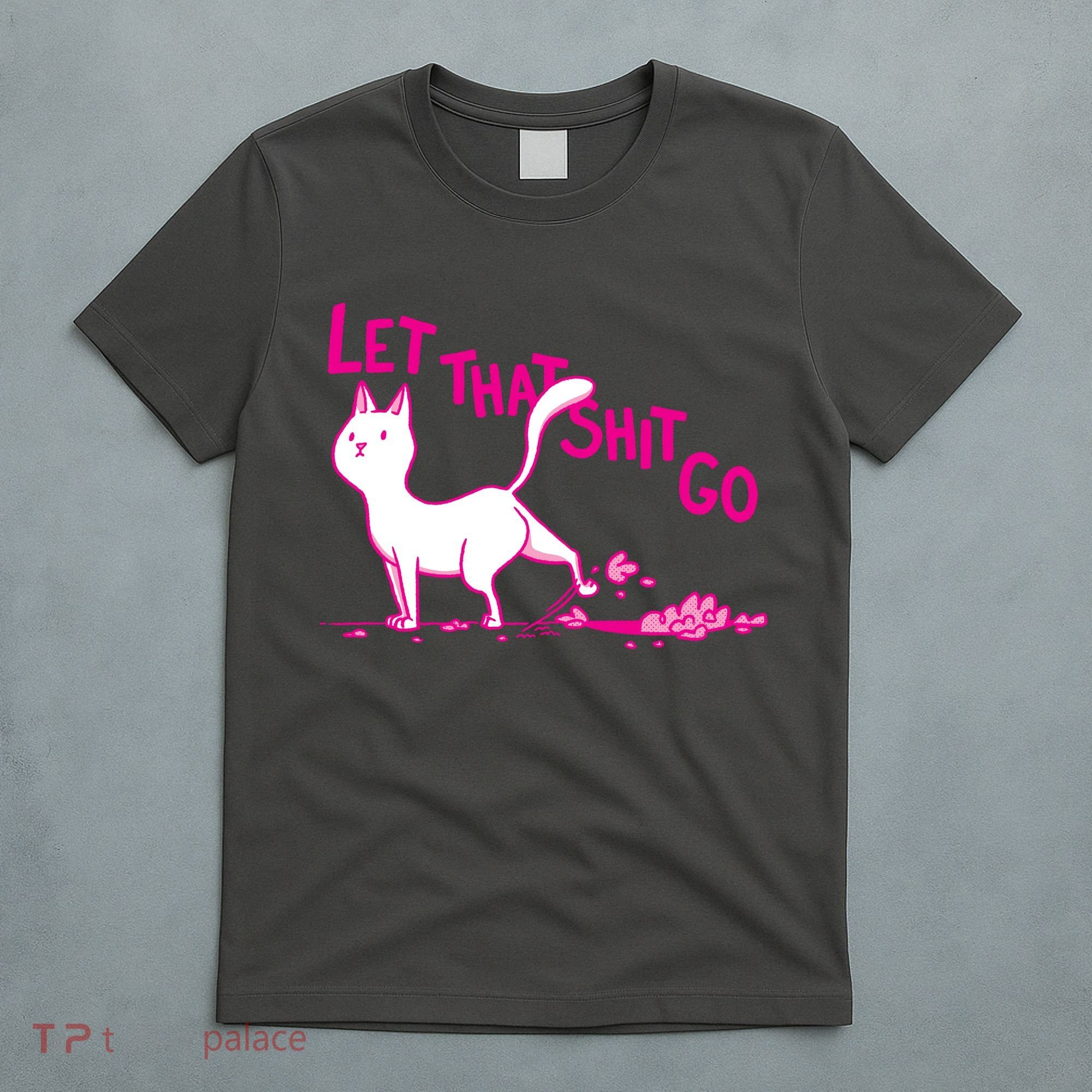 Let That Shit Go Funny Cat T-Shirt