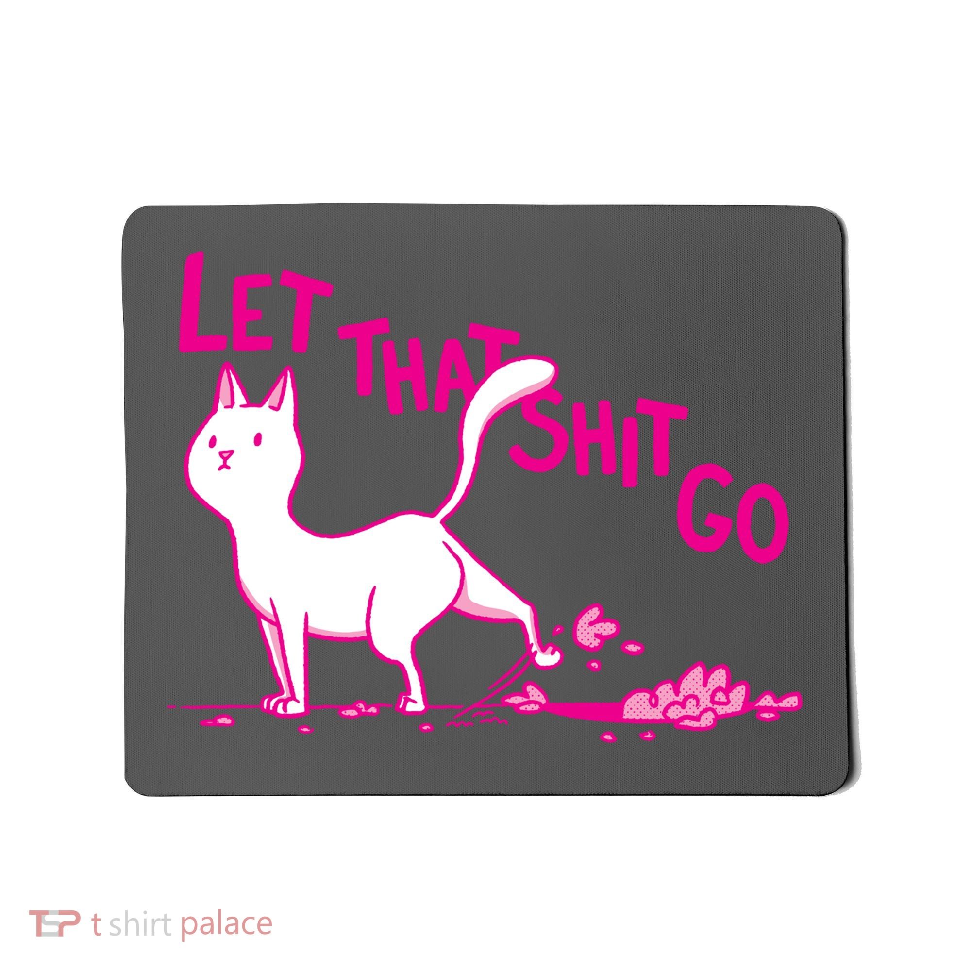 Let That Shit Go Funny Cat Mousepad