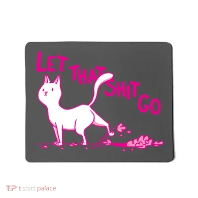 Let That Shit Go Funny Cat Mousepad