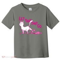 Let That Shit Go Funny Cat Toddler T-Shirt thumb 0