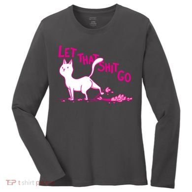 Let That Shit Go Funny Cat Women's Long Sleeve Shirt