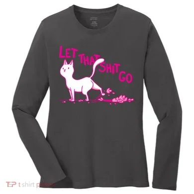 Let That Shit Go Funny Cat Women's Long Sleeve Shirt