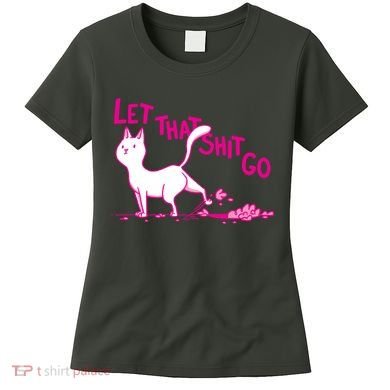 Let That Shit Go Funny Cat Women's T-Shirt