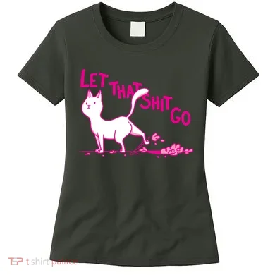Let That Shit Go Funny Cat Women's T-Shirt