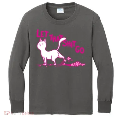 Let That Shit Go Funny Cat Kids Long Sleeve Shirt