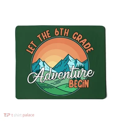 Let The 6th Grade Adventure Begin Mousepad