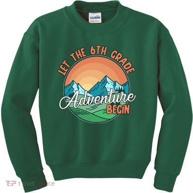 Let The 6th Grade Adventure Begin Kids Sweatshirt