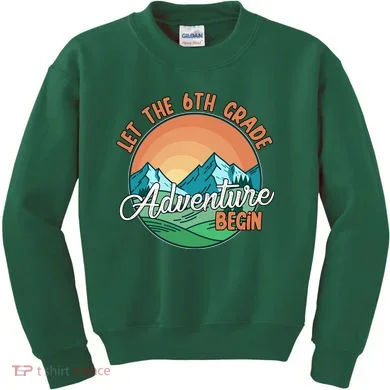 Let The 6th Grade Adventure Begin Kids Sweatshirt