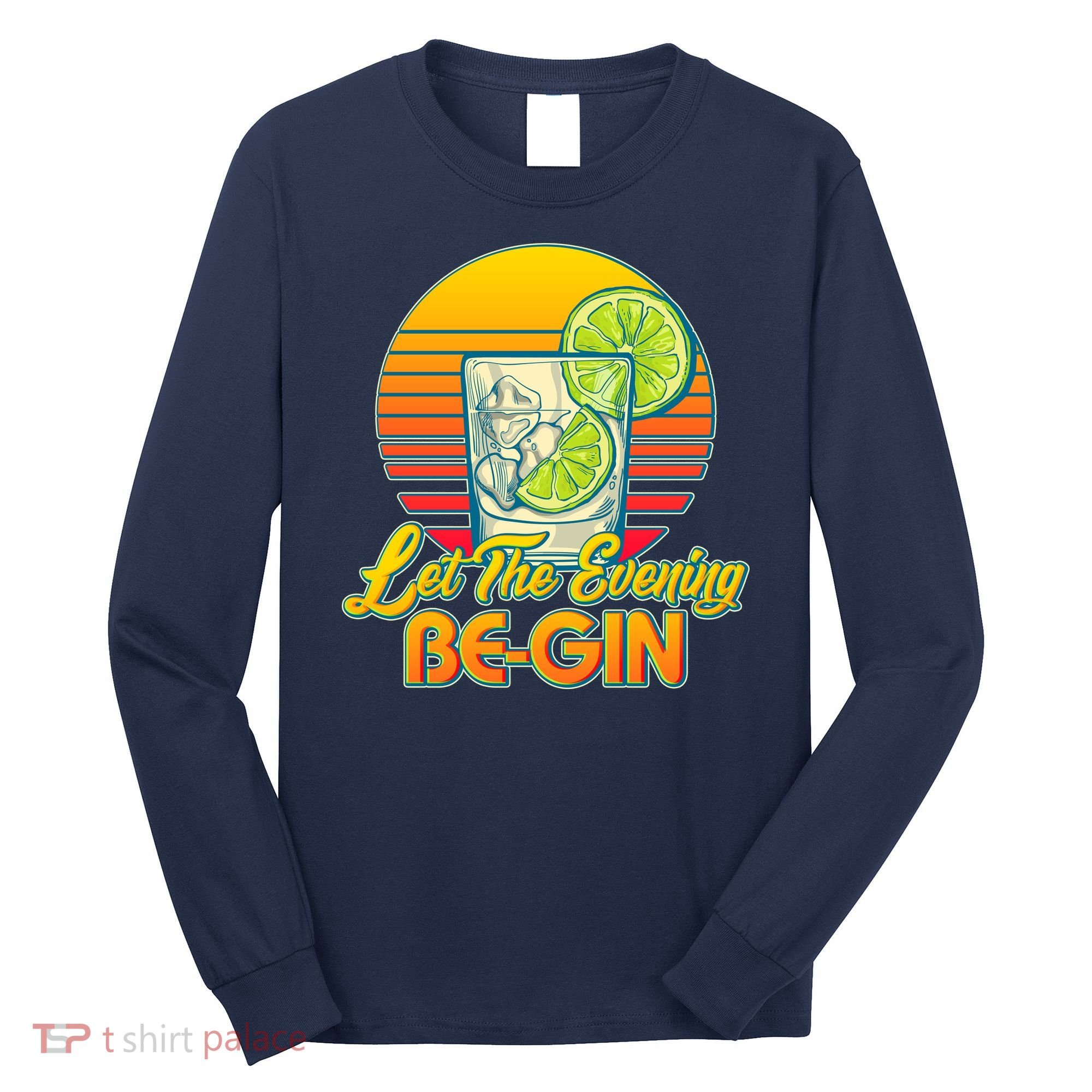 Let The Evening Be-GIN Long Sleeve Shirt