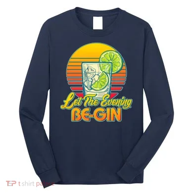 Let The Evening Be-GIN Long Sleeve Shirt