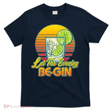Let The Evening Be-GIN T-Shirt