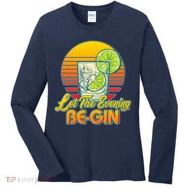 Let The Evening Be-GIN Women's Long Sleeve Shirt