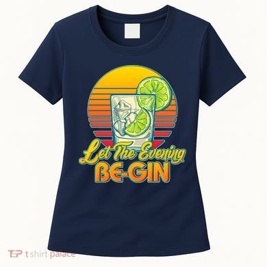 Let The Evening Be-GIN Women's T-Shirt