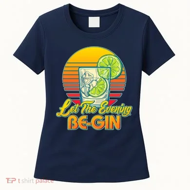 Let The Evening Be-GIN Women's T-Shirt
