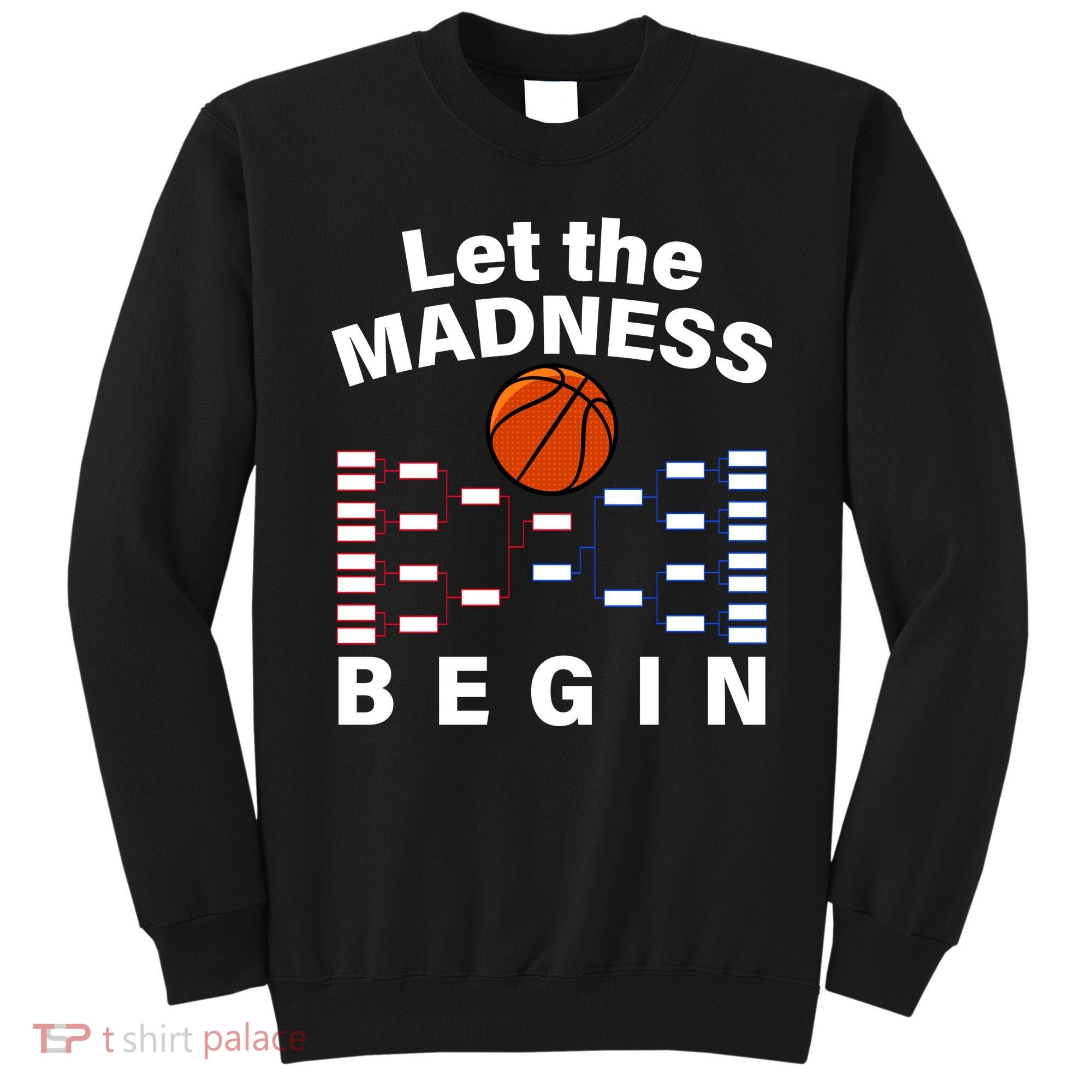 Let The Madness Begin Sweatshirt