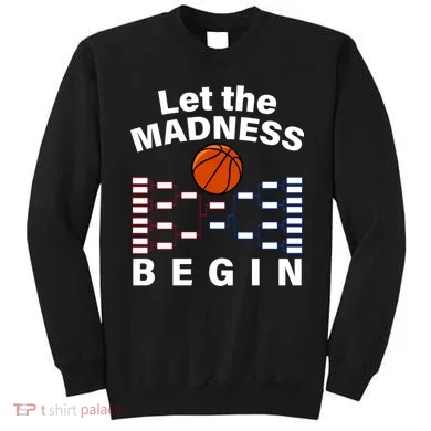Let The Madness Begin Sweatshirt