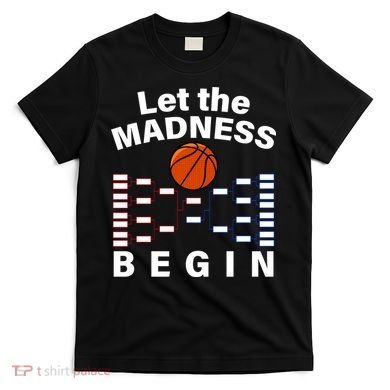 Let The Madness Begin T-Shirt