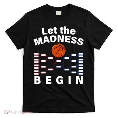 Let The Madness Begin T-Shirt