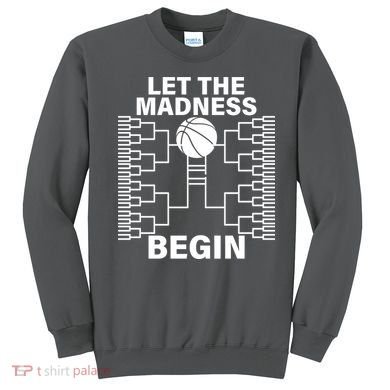 Let The Madness Begin College Basketball Sweatshirt