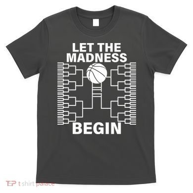 Let The Madness Begin College Basketball T-Shirt