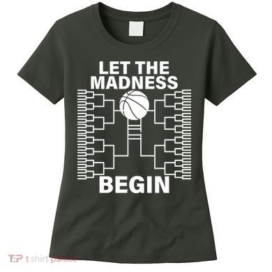 Let The Madness Begin College Basketball Women's T-Shirt