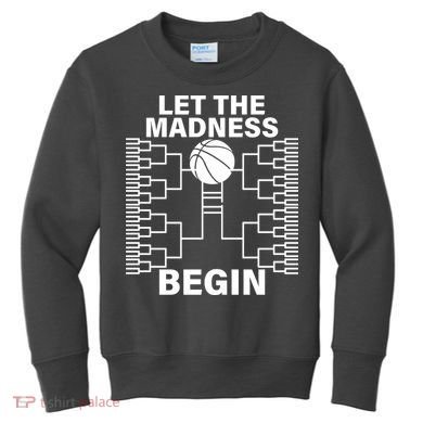 Let The Madness Begin College Basketball Kids Sweatshirt