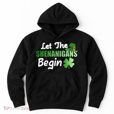Let The Shenanigans Begin Funny St Patty Hoodie