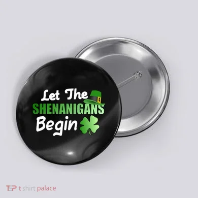 Let The Shenanigans Begin Funny St Patty Button