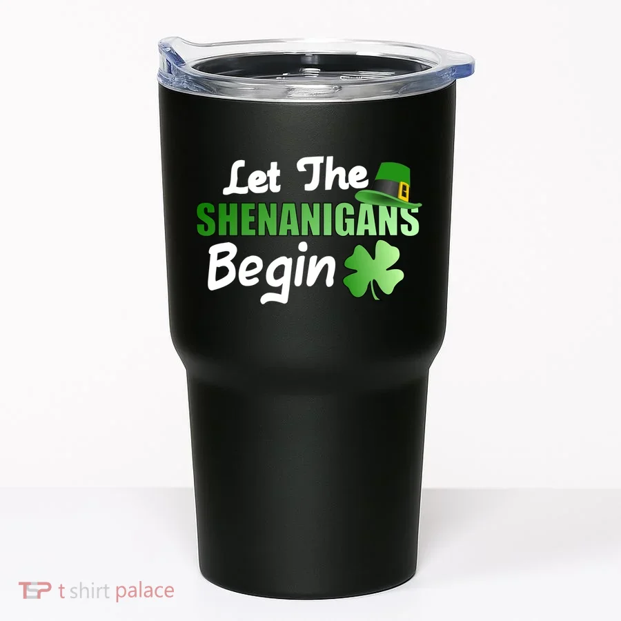 Let The Shenanigans Begin Funny St Patty Tumbler