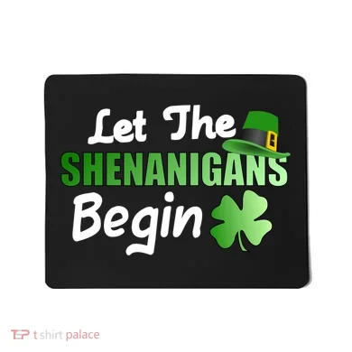 Let The Shenanigans Begin Funny St Patty Mousepad