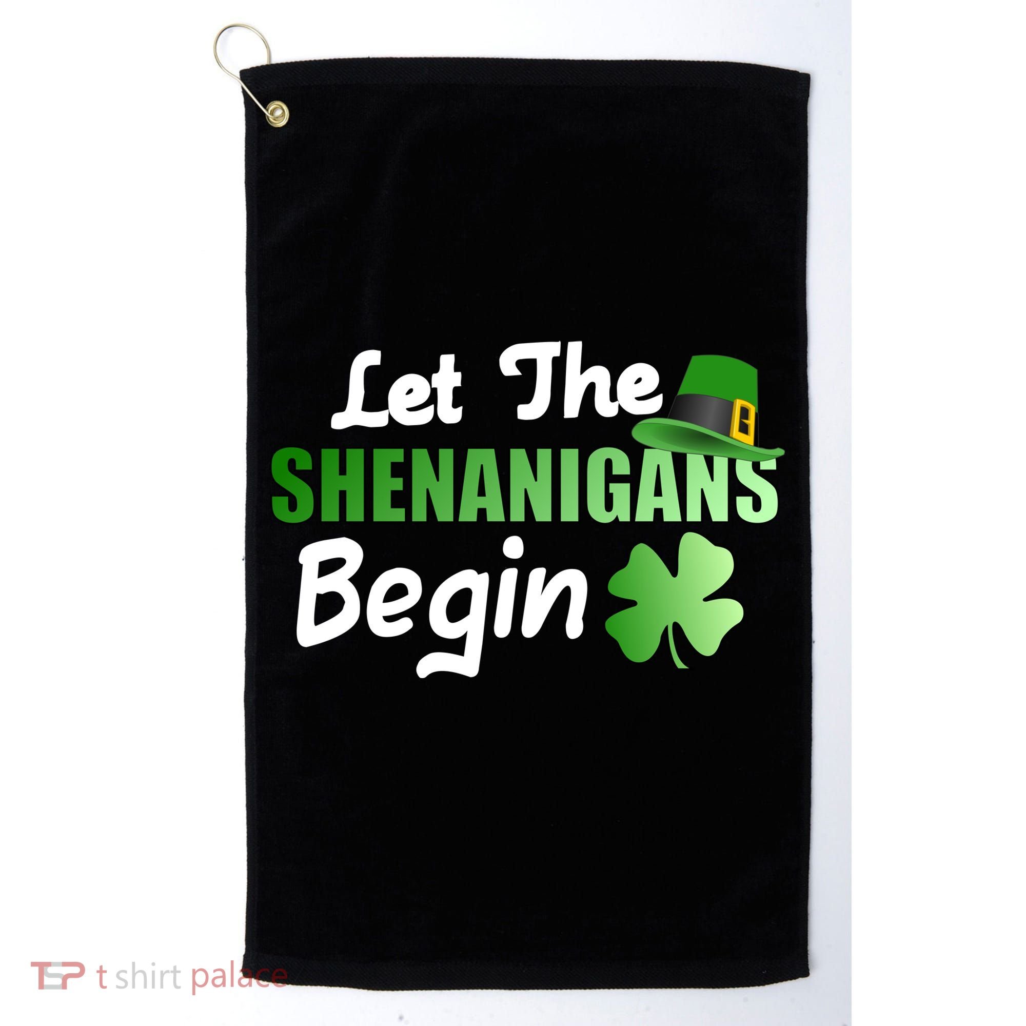 Let The Shenanigans Begin Funny St Patty Golf Towel