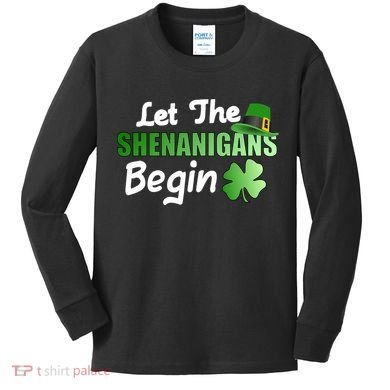 Let The Shenanigans Begin Funny St Patty Kids Long Sleeve Shirt