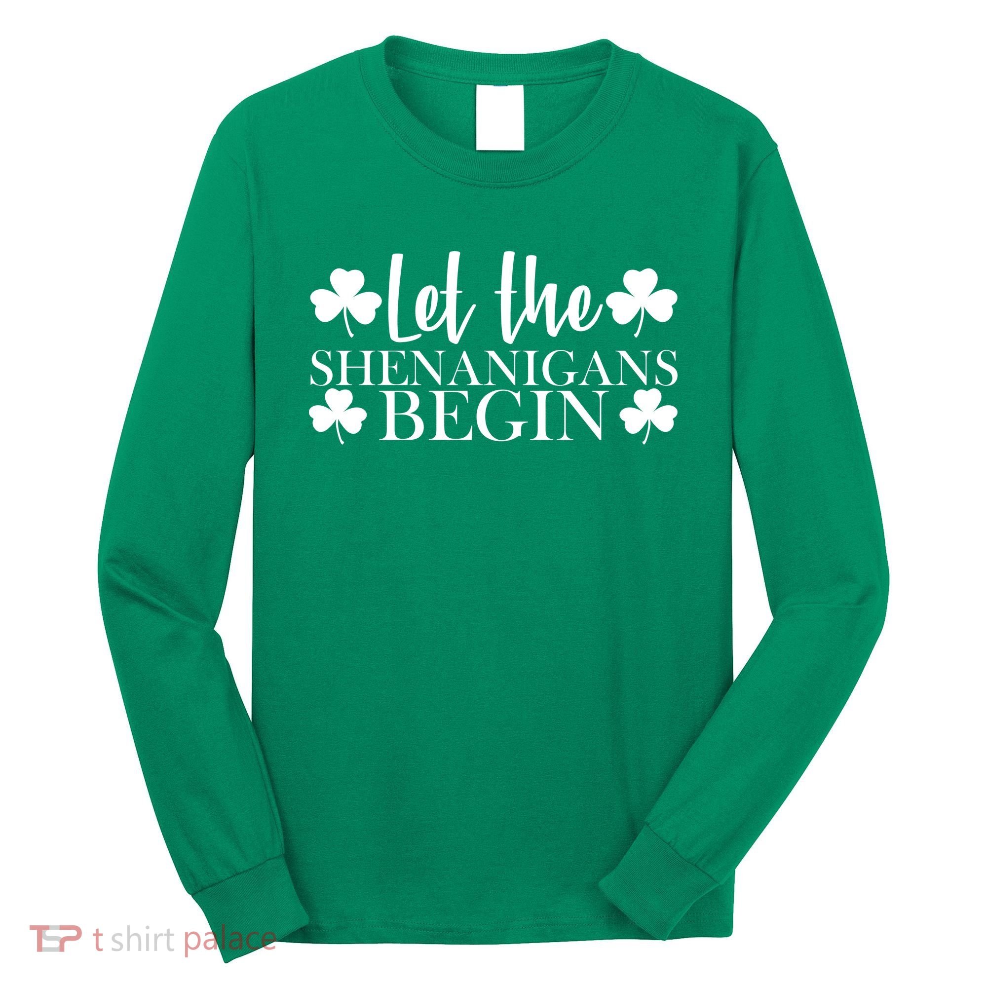 Let The Shenanigans BeginSt Pattys Day Party Long Sleeve Shirt