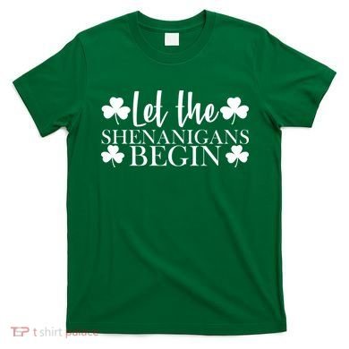 Let The Shenanigans BeginSt Pattys Day Party T-Shirt