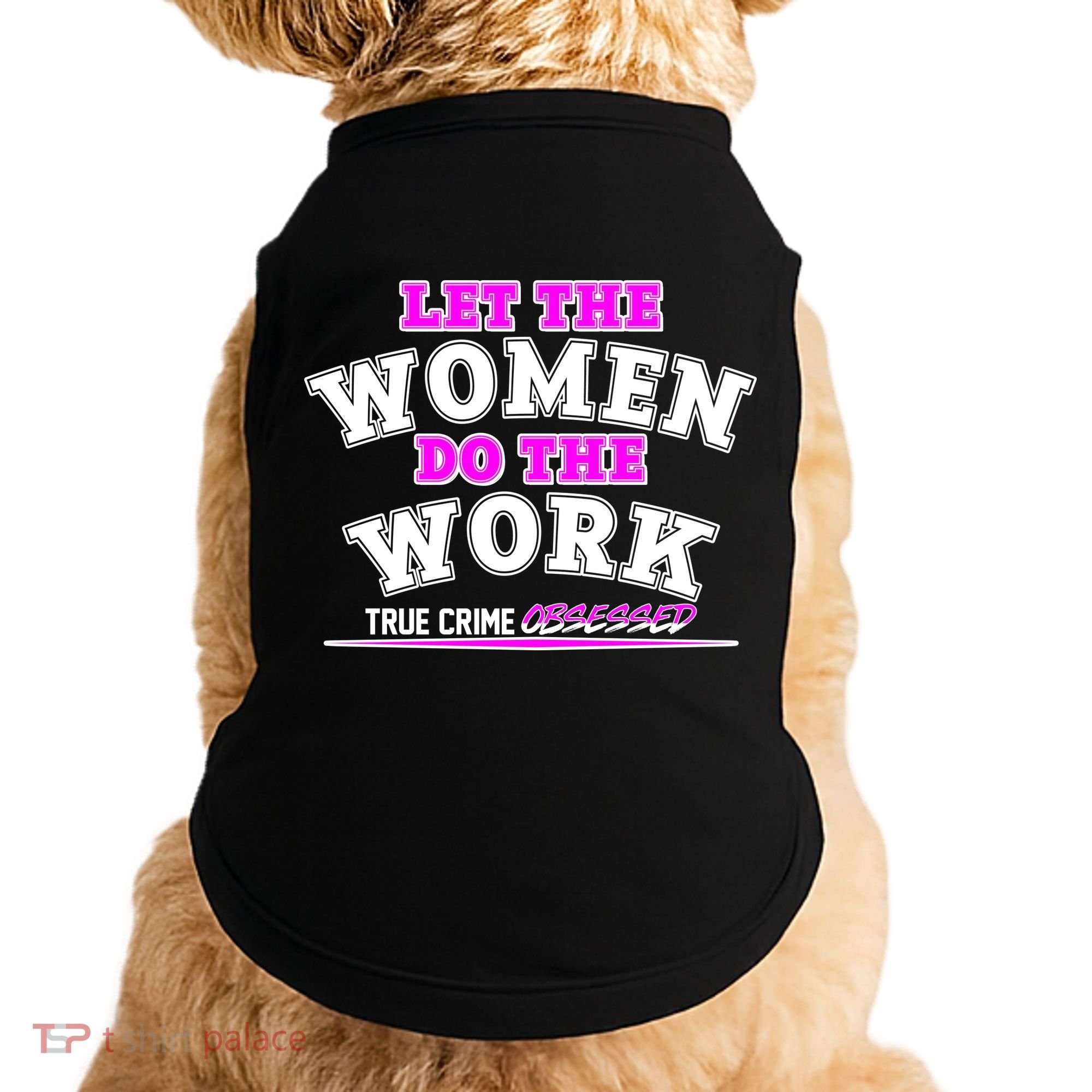 Let The Women Do the Work True Crime Obsessed Doggie Tank