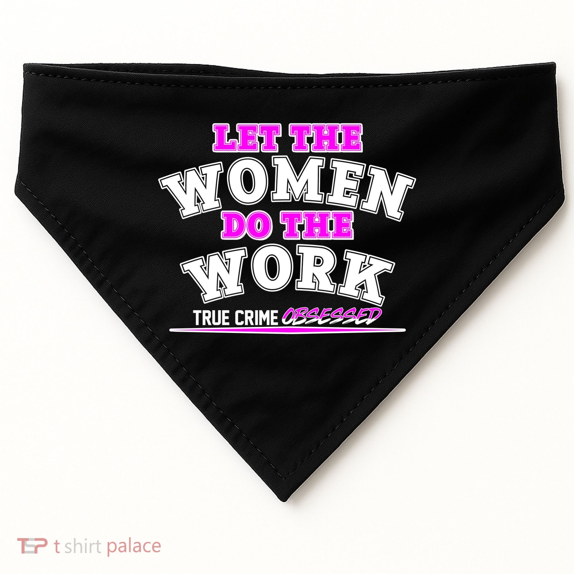 Let The Women Do the Work True Crime Obsessed USA-Made Doggie Bandana