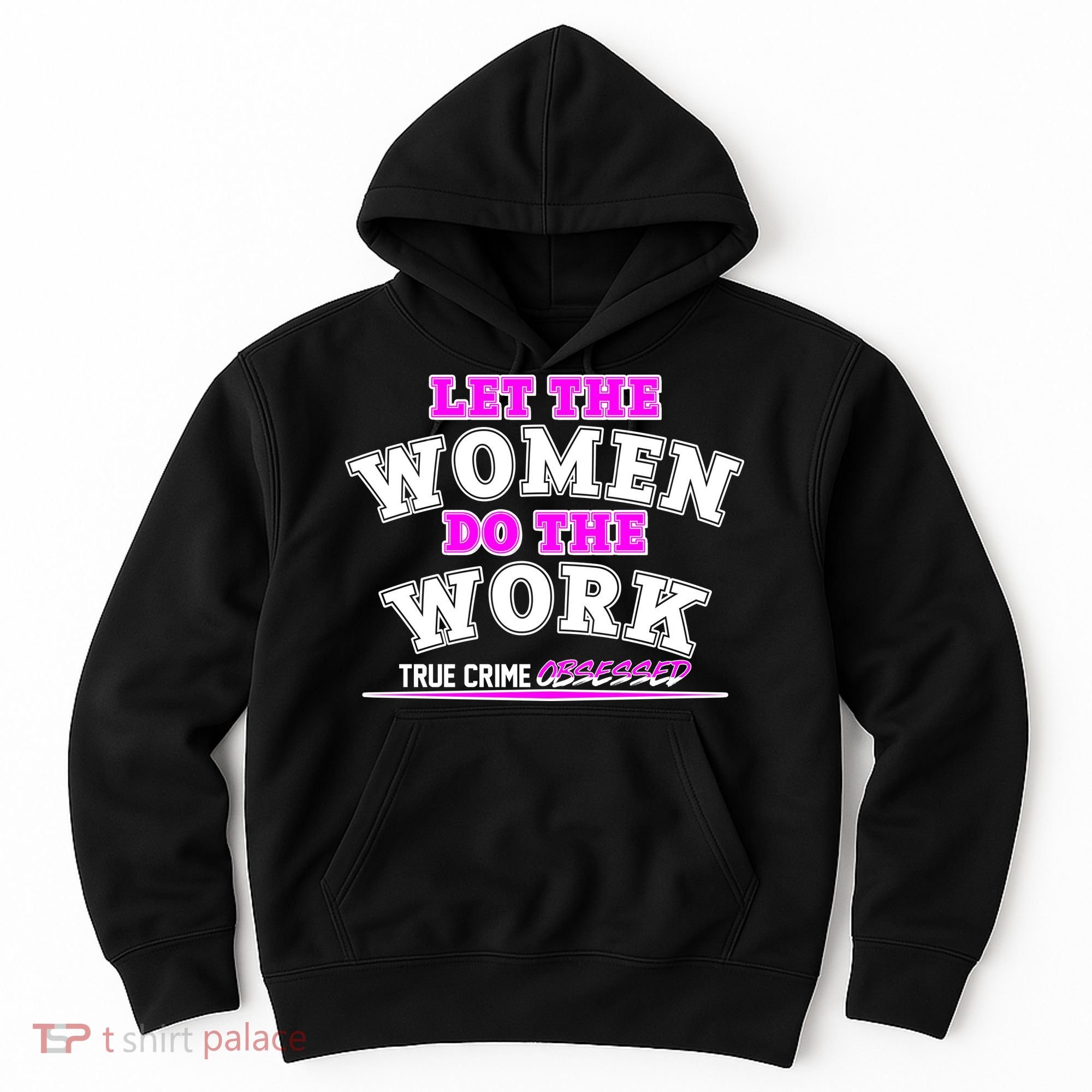 Let The Women Do the Work True Crime Obsessed Hoodie