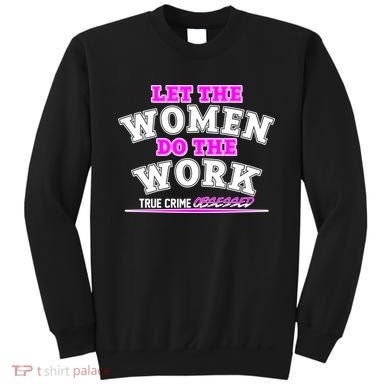 Let The Women Do the Work True Crime Obsessed Sweatshirt