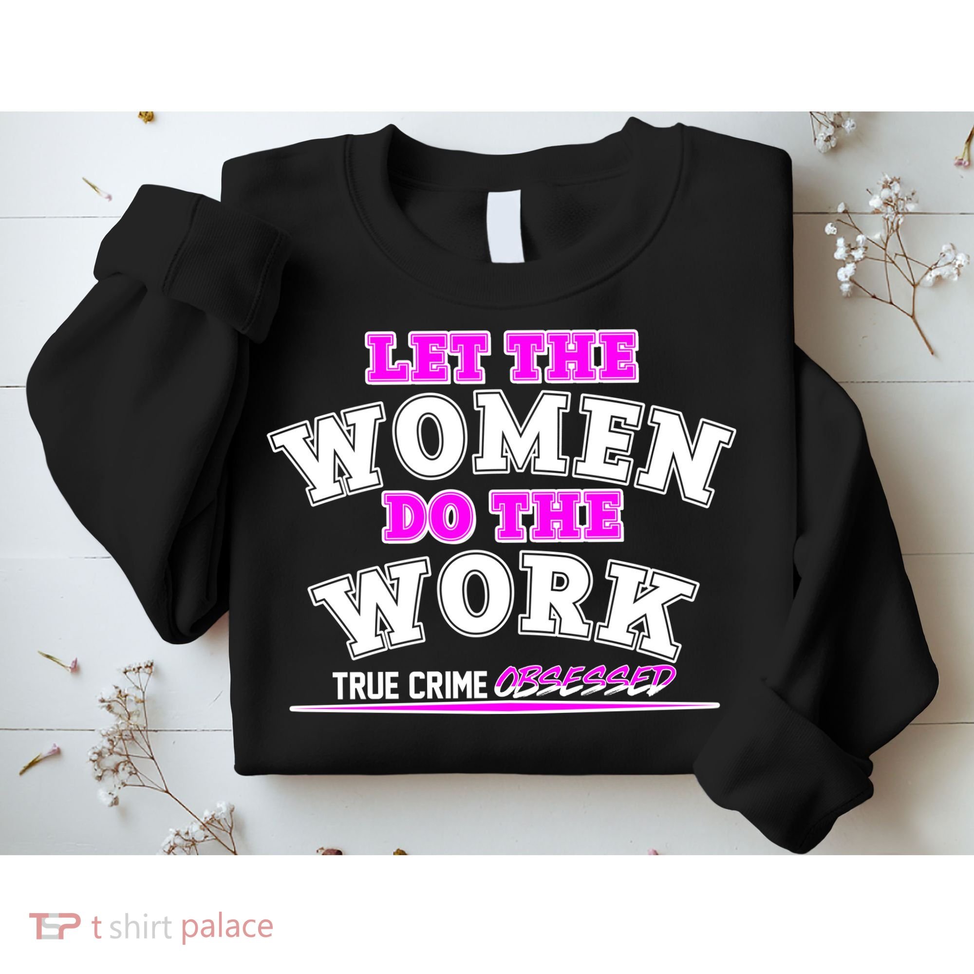 Let The Women Do the Work True Crime Obsessed Sweatshirt