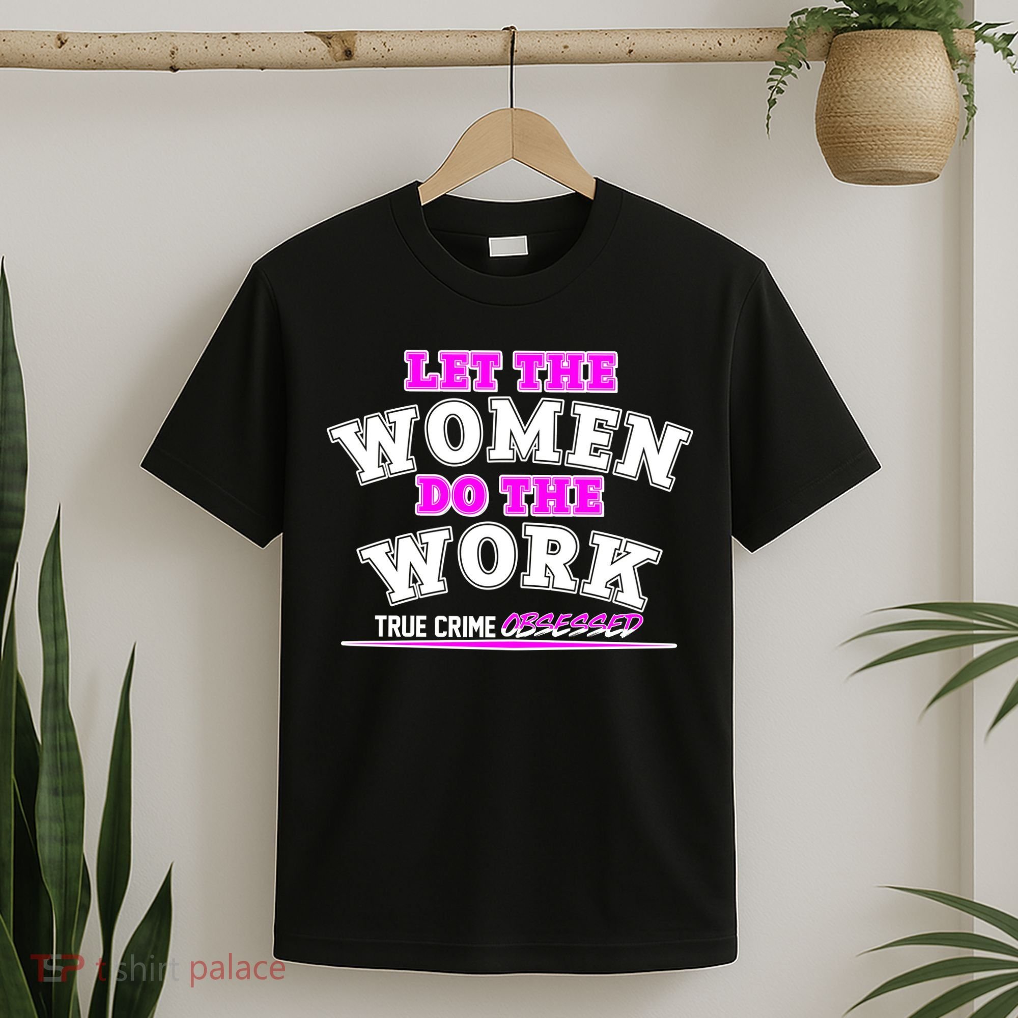 Let The Women Do the Work True Crime Obsessed T-Shirt